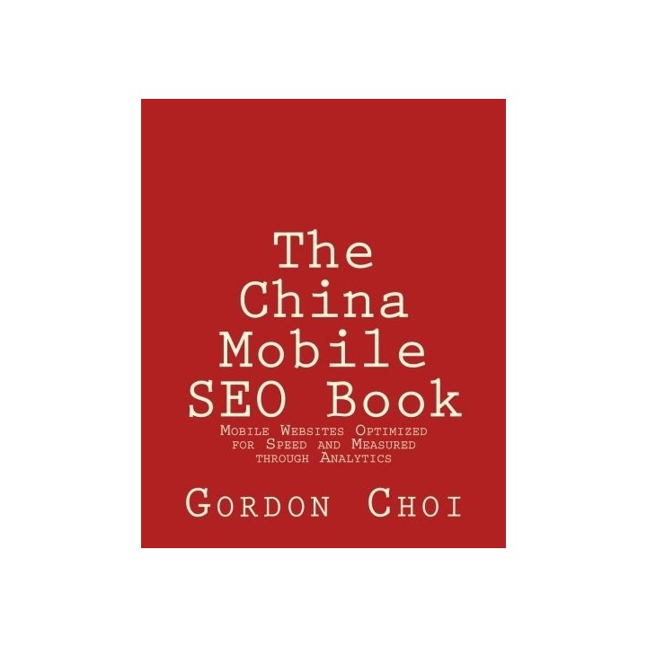 The China Mobile Seo Book: Mobile Websites Optimized For Speed And Measured Through Analytics
